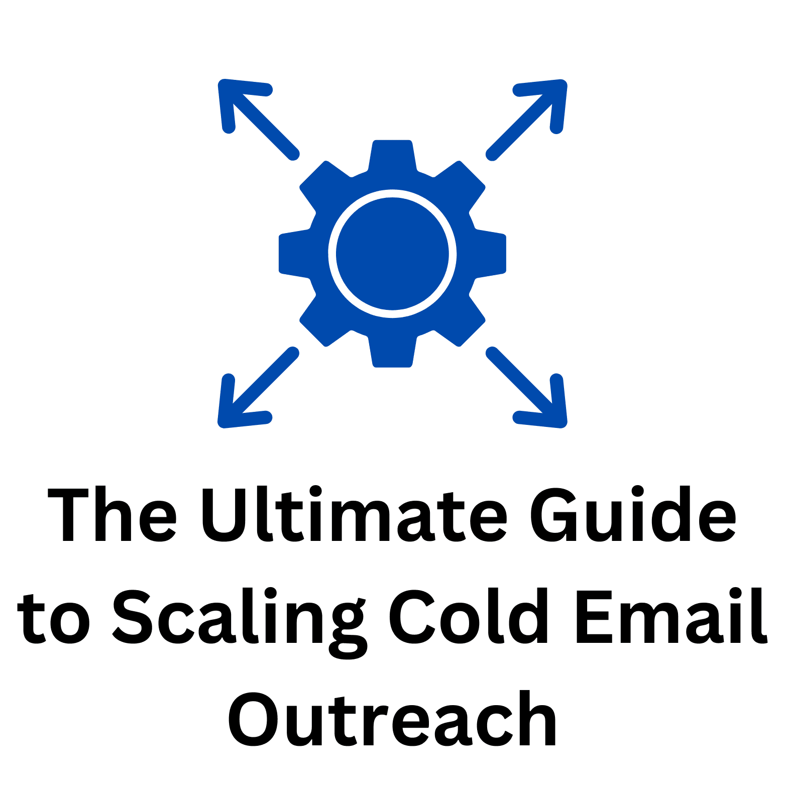The Ultimate Guide to Scaling Cold Email Outreach