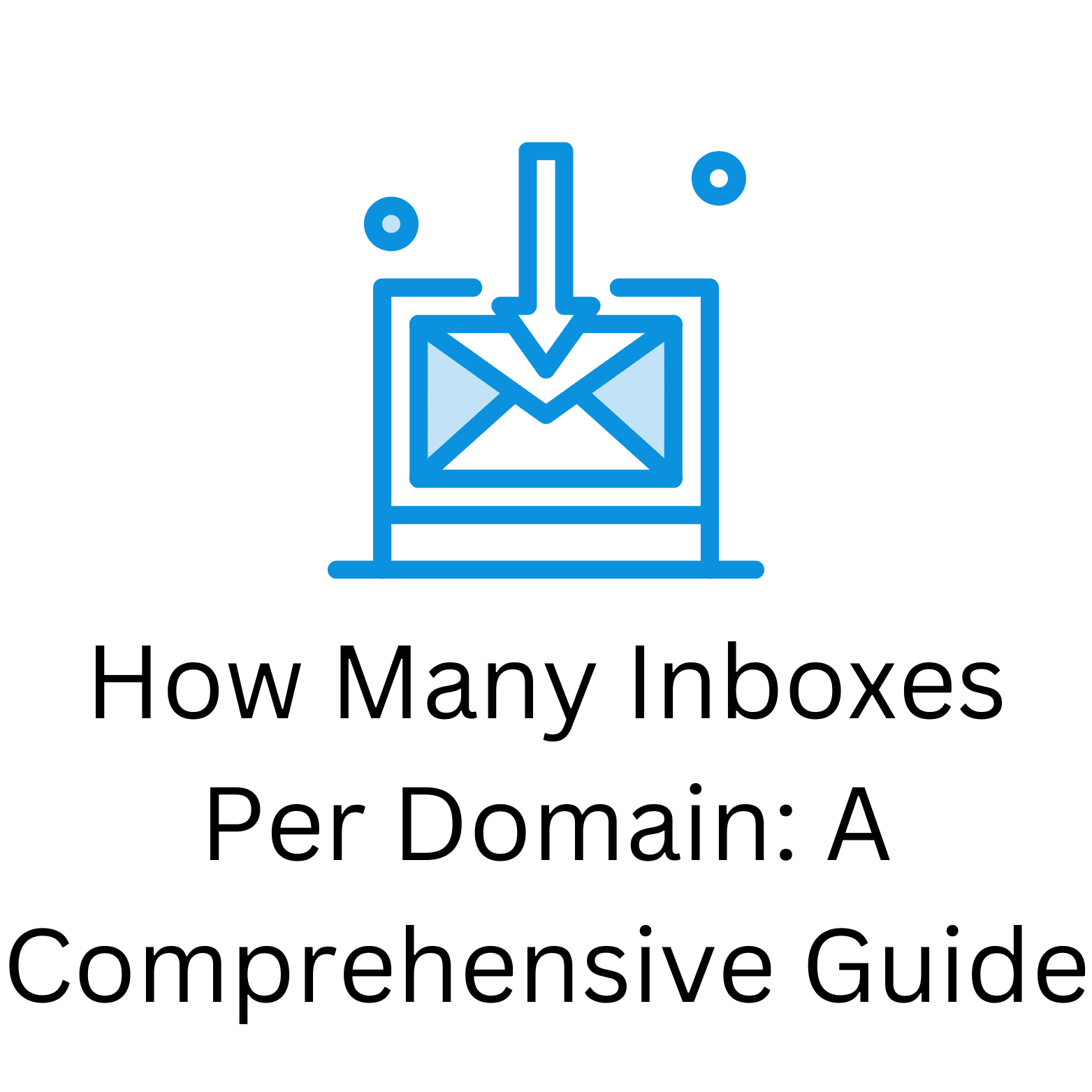 How Many Inboxes Per Domain: A Comprehensive Guide
