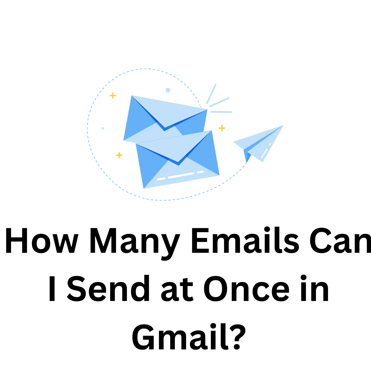 How Many Emails Can I Send at Once in Gmail?