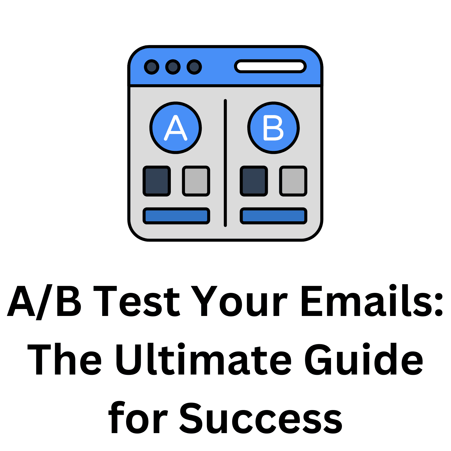 A/B Test Your Emails: The Ultimate Guide for Success