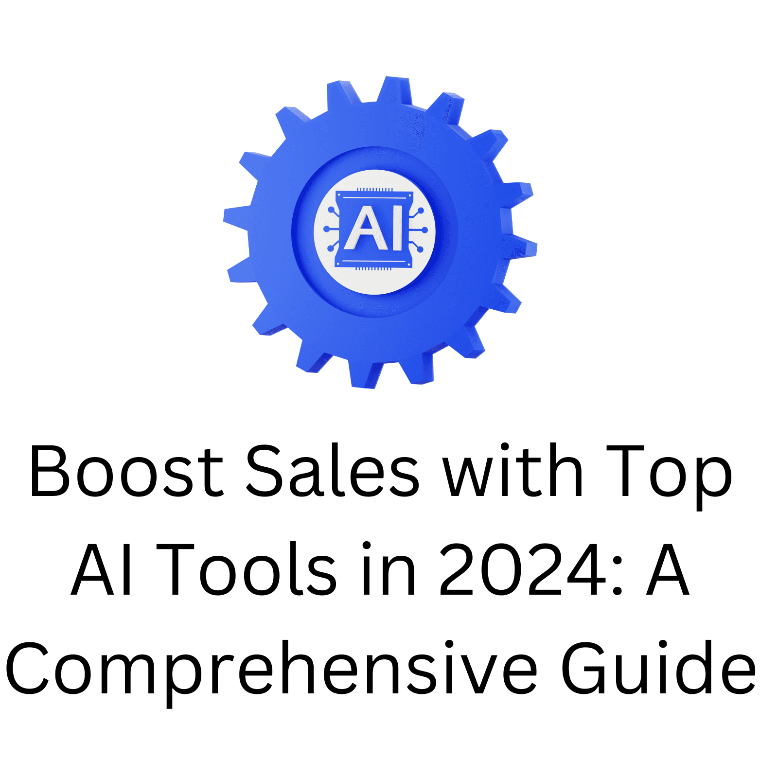 Boost Sales with Top AI Tools in 2024: A Comprehensive Guide