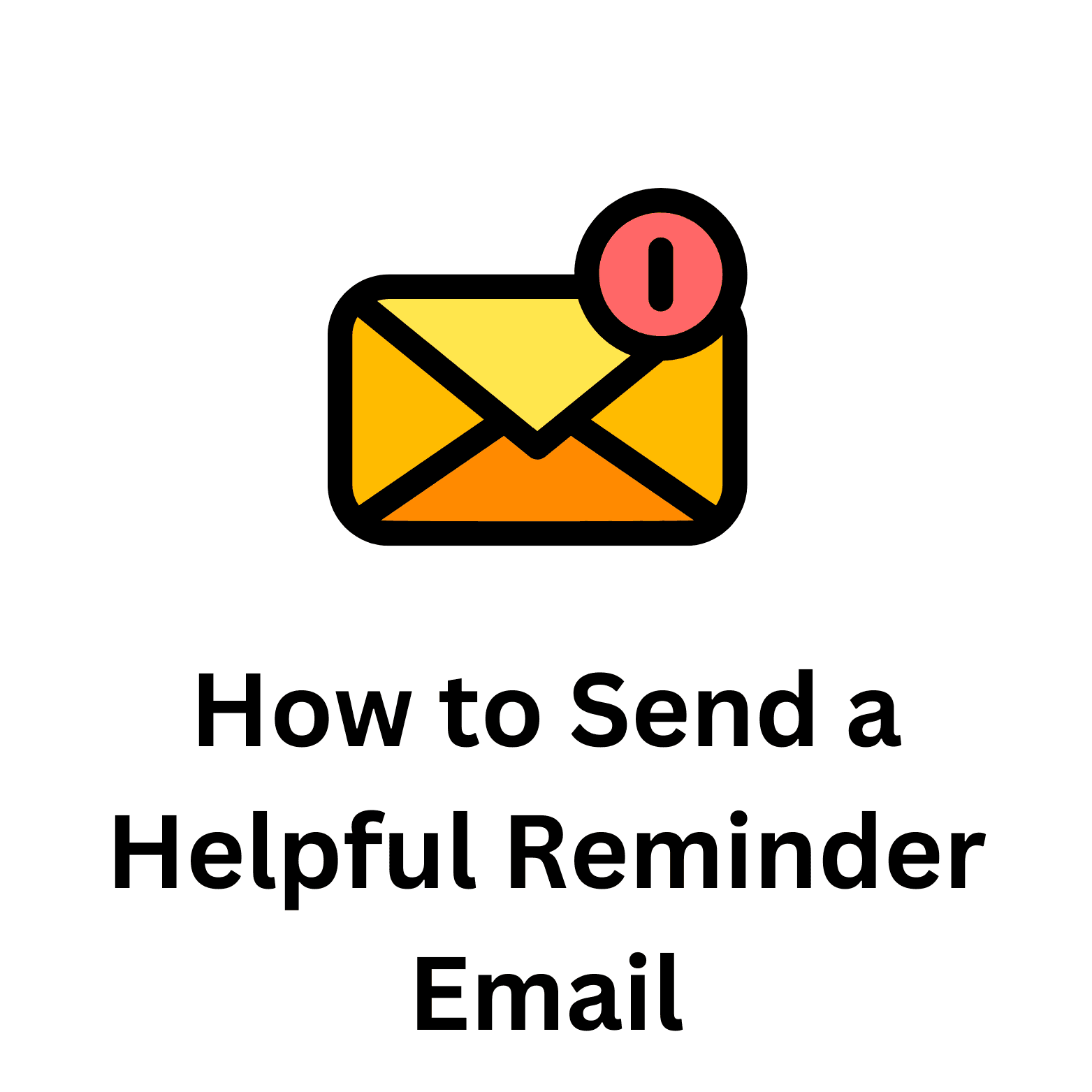 How to Send a Helpful Reminder Email