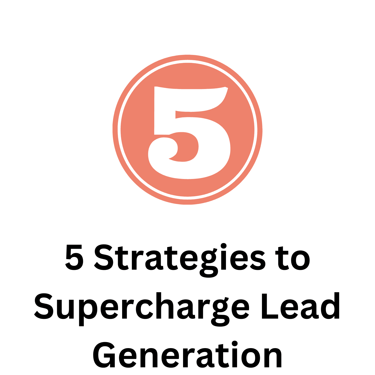 5 Strategies to Supercharge Lead Generation for Your Business