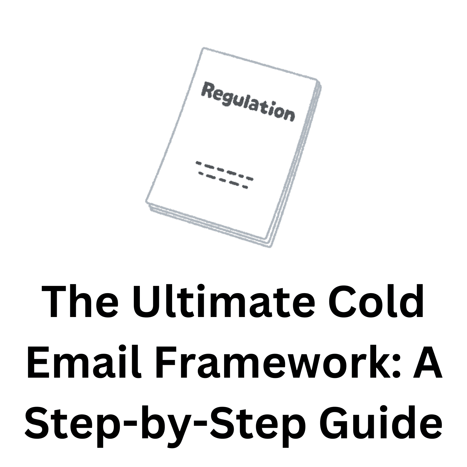 The Ultimate Cold Email Framework: A Step-by-Step Guide