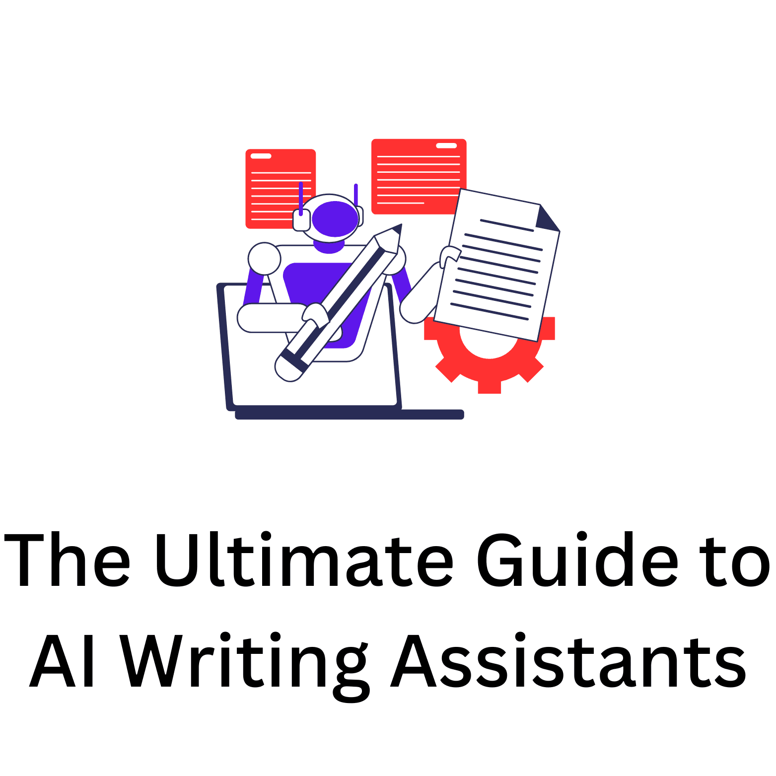 The Ultimate Guide to AI Writing Assistants