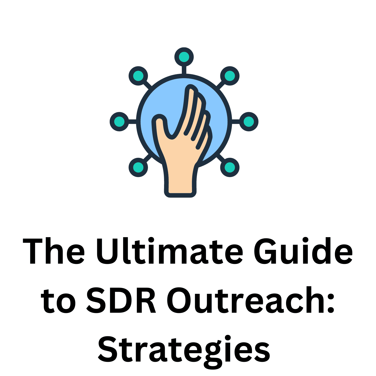 The Ultimate Guide to SDR Outreach: Strategies for Success