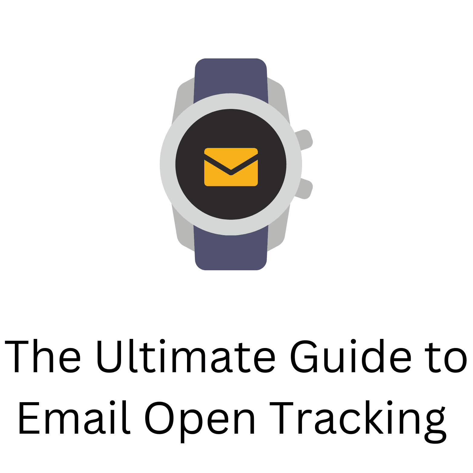 The Ultimate Guide to Email Open Tracking