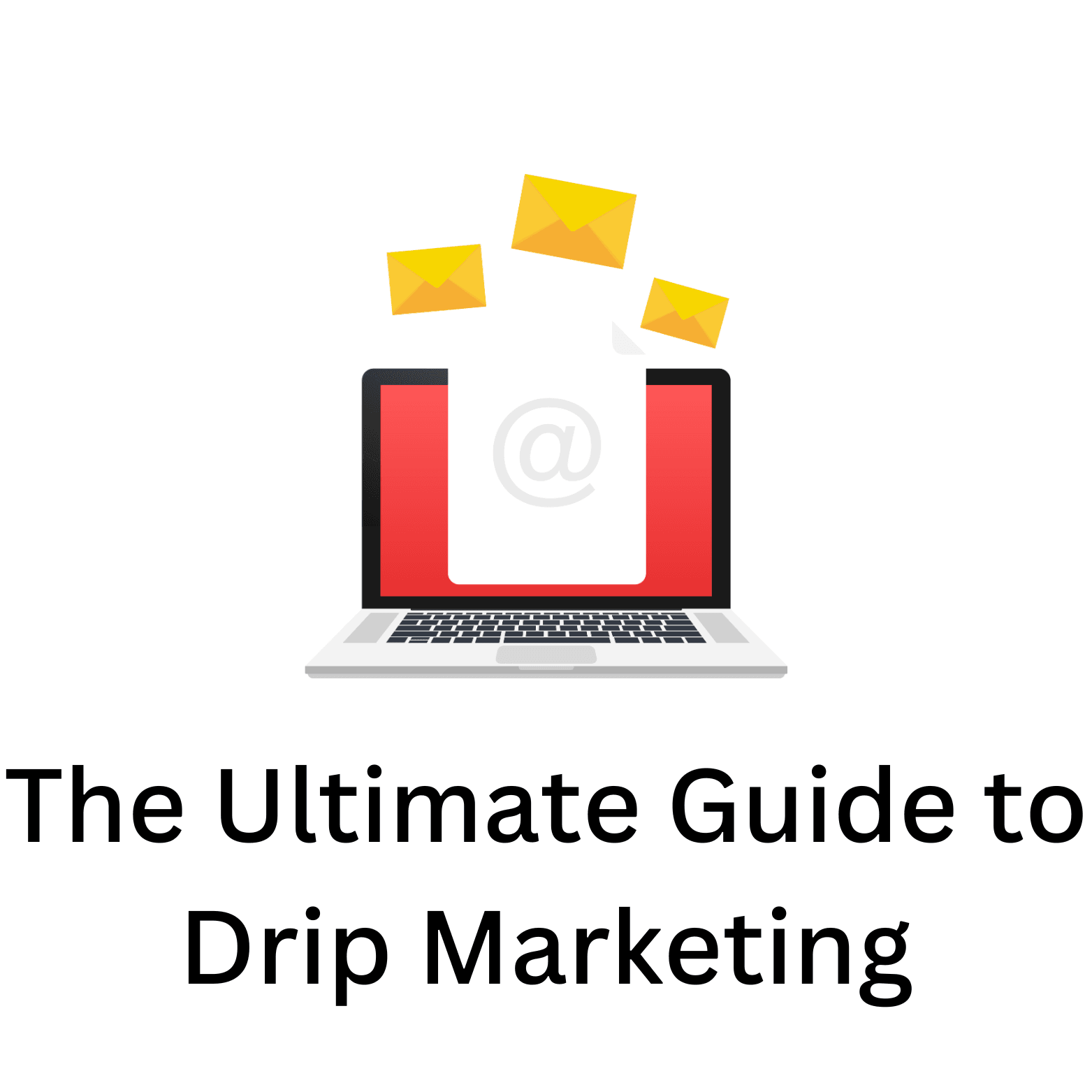 The Ultimate Guide to Drip Marketing